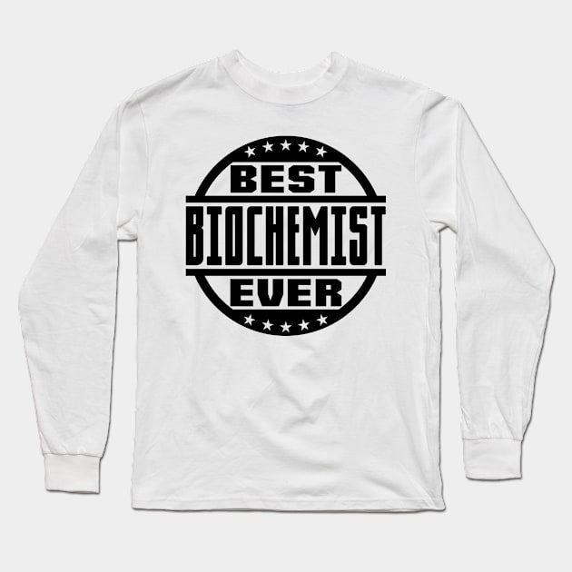 Best Biochemist Ever Long Sleeve T-Shirt by colorsplash